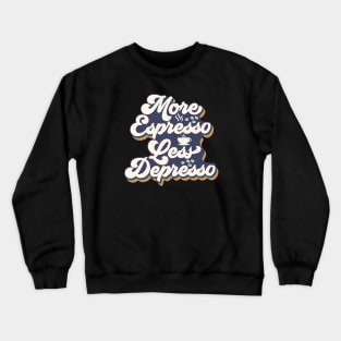 More Espresso Less Depresso Crewneck Sweatshirt